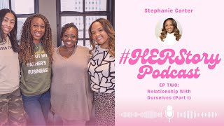 #HERStory Podcast // Episode 2 - Relationship With Ourselves (Part 1) - Stephanie Carter