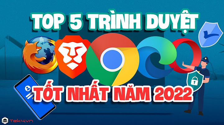 Top các trình duyệt web tốt nhất hiện nay năm 2024