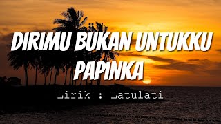 Papinka - Dirimu Bukan Untukku  (Lirik Video)