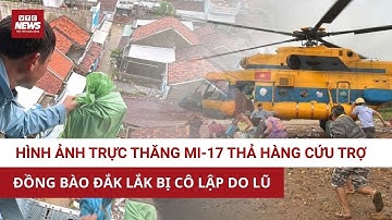 Khẩn cấp: Trực thăng Mi-17 Không quân Việt Nam thả hàng cứu trợ vùng lũ ở Đắk Lắk | VTC News