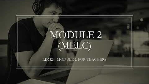 LDM2-MODULE 2 - MOST ESSENTIAL LEARNING COMPETENCY( MELC) FOR TEACHER PRESENTATION