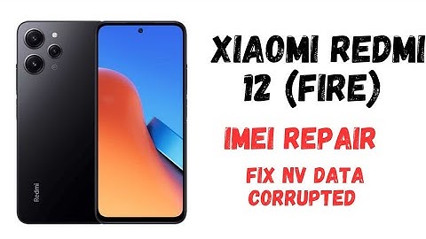 xiaomi redmi 12 (fire) imei repair / nv data corrupted