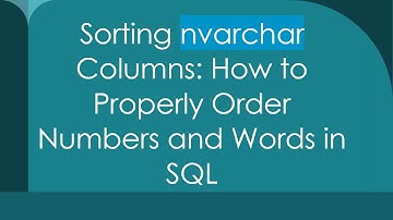 Sorting nvarchar Columns: How to Properly Order Numbers and Words in SQL