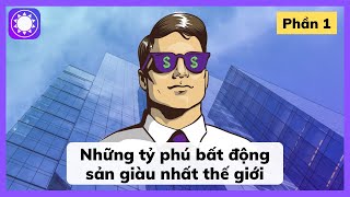 Những tỷ phú bất động sản giàu nhất thế giới – Phần 1