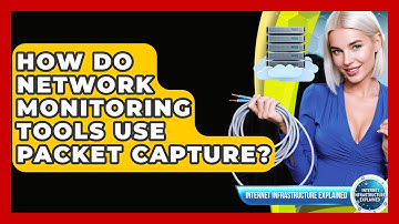 How Do Network Monitoring Tools Use Packet Capture? - Internet Infrastructure Explained