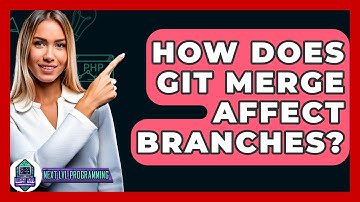 How Does Git Merge Affect Branches? - Next LVL Programming