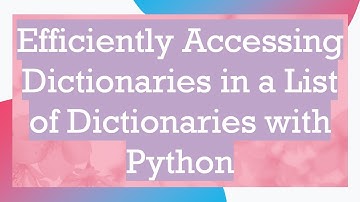Efficiently Accessing Dictionaries in a List of Dictionaries with Python