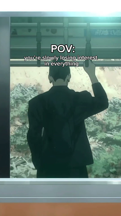 pov: slowly losing interest in everything