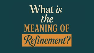 Famous What is the meaning of Refinement? Profile