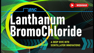 Scintillation Detector Webinar: Lanthanum BromoChloride (LBC) In-Depth