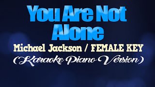 YOU ARE NOT ALONE - Michael Jackson/FEMALE KEY (KARAOKE PIANO VERSION)