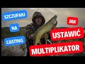 szczupaki na casting - Jak ustawić multiplikator!