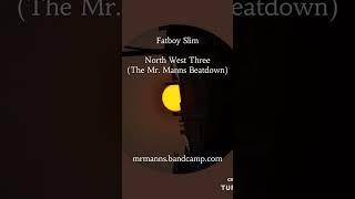 Fatboy Slim - North West Three (The Mr. Manns Beatdown) PREVIEW