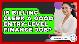 Is Billing Clerk A Good Entry-level Finance Job? - Admin Career Guide