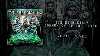 Ice Nine Kills - Communion of The Cursed [Vocal Cover]