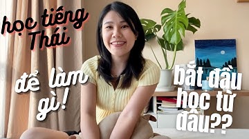 HỌC TIẾNG THÁI ĐỂ LÀM GÌ! HỌC TIẾNG THÁI BẮT ĐẦU TỪ ĐÂU??