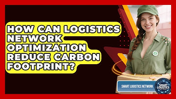 How Can Logistics Network Optimization Reduce Carbon Footprint? - Smart Logistics Network