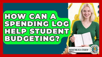 How Can A Spending Log Help Student Budgeting? - Budgeting as a Student