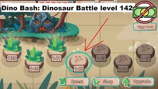 Dino Bash: Dinosaur Battle level 142 [without MONEY]