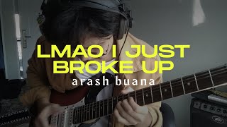 LMAO I Just Broke Up - Arash Buana (Guitar Solo Cover)