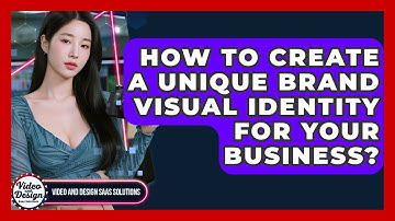 How To Create A Unique Brand Visual Identity For Your Business? - Video And Design Saas Solutions