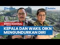 Kepala dan Wakil Kepala Otorita IKN Nusantara Mengundurkan Diri Dari Jabatannya