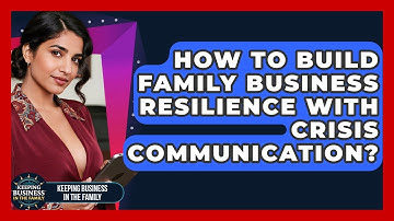 How To Build Family Business Resilience With Crisis Communication? - Keeping Business In The Family