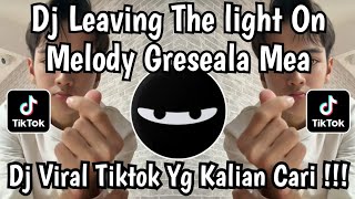 DJ LEAVING THE LIGHT ON X MELODY SLOW GRESEALA MEA BY DJ DANVANTA  DJ VIRAL TIKTOK 2025