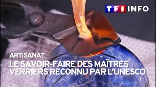 Le Savoir-Faire Des Maîtres Verriers Reconnu Par Lunesco