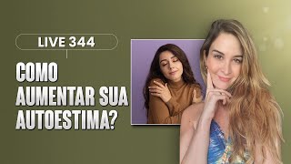 Live 344: COMO AUMENTAR SUA AUTOESTIMA