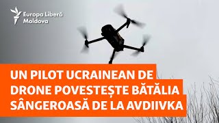 Un Pilot Ucrainean De Drone Povestește Bătălia Sângeroasă De La Avdiivka