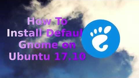 How To Install Vanilla Gnome on Ubuntu 17.10