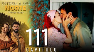 Estrella Del Norte Primer Amor | Capitulo 111 - Version Corta (Kuzey Yıldızı İlk Aşk)