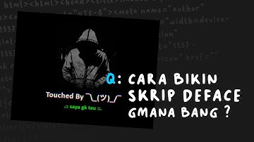 Q : Cara Bikin Skrip Deface Gmana Bang ??