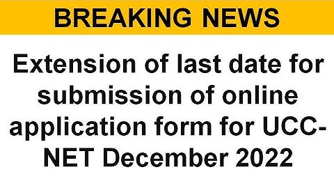 Extension of last date for submission of online application form for UCC-NET December 2022