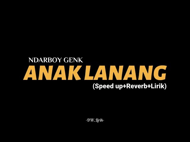 ANAK LANANG - NDARBOY GENK. (Speed up+Reverb+Lirik) class=