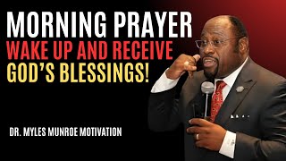 "Morning Prayer: Wake Up and Receive God’s Blessings!" | Myles Munroe | Best Motivational Speech