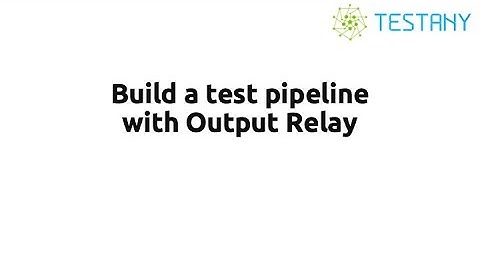 Build a test pipeline with Output Relay