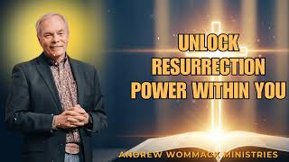 Andrew Wommack Sermon - Unlock Resurrection Power within You