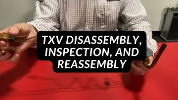 TXV Disassembly, Inspection, and Reassembly