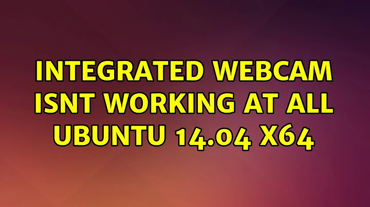 Integrated webcam isnt working at all ubuntu 14.04 x64