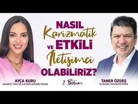 Nasıl Karizmatik ve Etkili İletişimci Olabiliriz? | 2. Bölüm | Taner Özdeş & Ayça Kuru