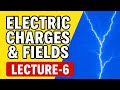 Score High in Electric Charges &amp; Fields | lecture 6
