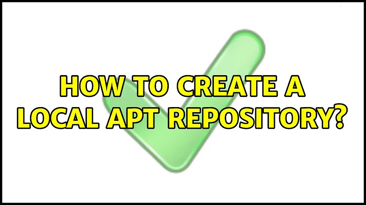 Ubuntu: How to create a local APT repository?