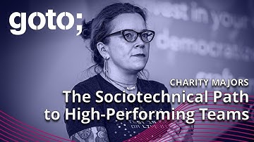 The Sociotechnical Path to High-Performing Teams • Charity Majors • GOTO 2023