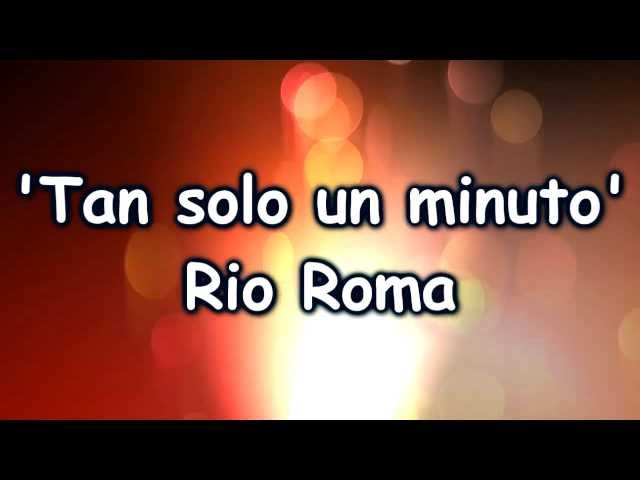 Rio Roma - Tan S�lo Un Minuto