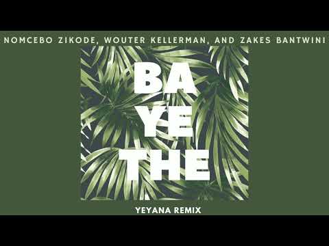 Nomcebo Zikode, Wouter Kellerman, and Zakes Bantwini - Bayethe (YEYANA Remix)