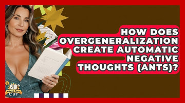How Does Overgeneralization Create Automatic Negative Thoughts (ANTs)? - Golden Years CBT