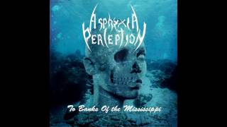 ASPHYXIA PERCEPTION - To Banks Of the Mississippi