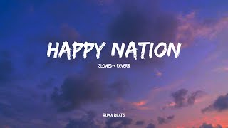 Happy Nation | slowed + reverb